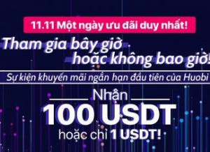 Nhận 100 USDT hoặc chỉ 1 USDT, Sự Kiện Khuyến Mãi Mới Từ Huobi