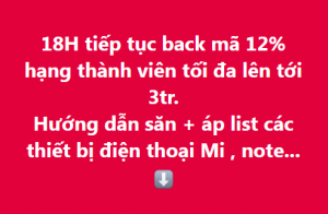 Hướng Dẫn Săn Mã 12% back mã lúc 18H hạng thành viên tối đa lên tới 3tr + List các thiết bị điện thoại Mi , note giảm giá