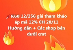 K60 𝐊𝟔𝟎 12/256 giá tham khảo áp mã 12% 0H 20/11 Hướng dẫn + Các shop bán cho anh em tren SHOPEE