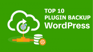 Top 10 plugin Backup WordPress tốt nhất hiện nay bạn nên cài đặt