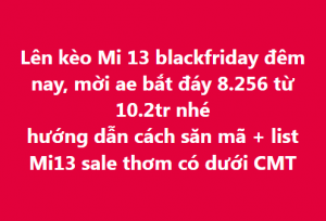 Kèo Mi 13 blackfriday đêm nay, dự bắt đáy 8.256 từ 10.2tr